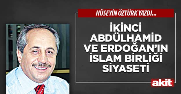 İkinci Abdülhamid ve Erdoğan’ın İslam Birliği siyaseti