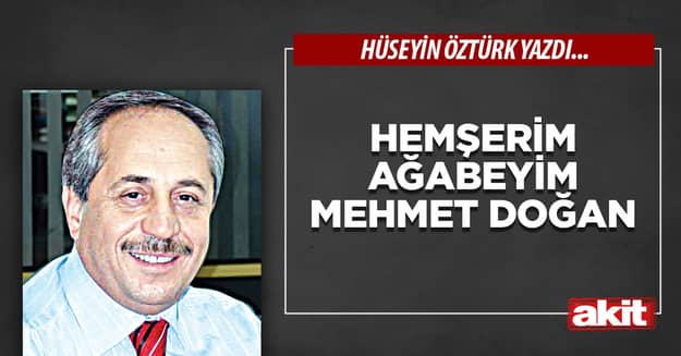 Hemşerim Ağabeyim Mehmet Doğan