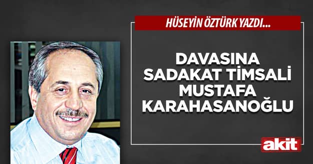 Davasına Sadakat Timsali Mustafa Karahasanoğlu