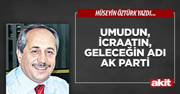 Umudun, icraatın, geleceğin adı Ak Parti