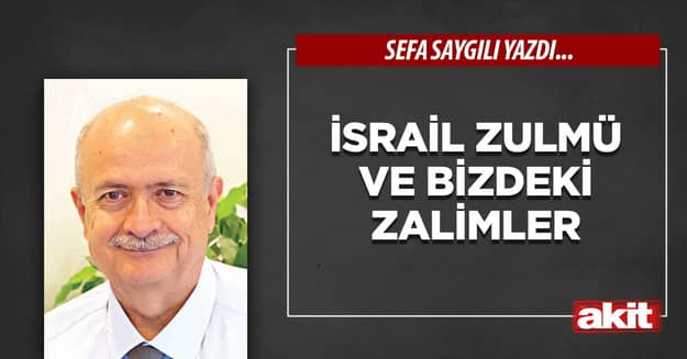 İsrail zulmü ve bizdeki zalimler