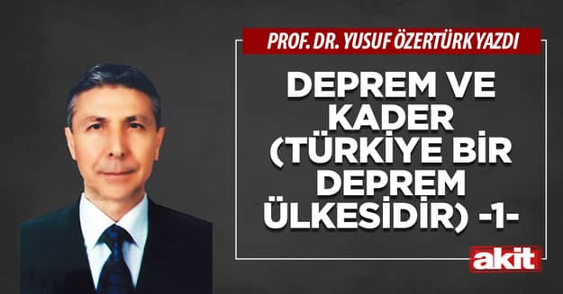 Deprem ve kader (Türkiye bir deprem ülkesidir) -1-