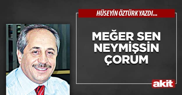 Meğer sen neymişsin Çorum