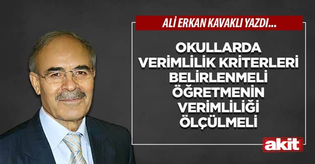 Okullarda verimlilik kriterleri belirlenmeli öğretmenin verimliliği ölçülmeli