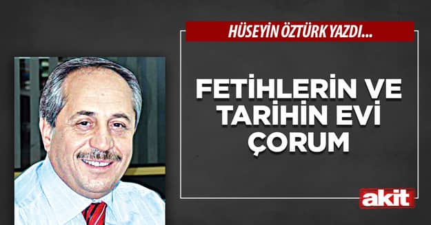 Fetihlerin ve Tarihin Evi Çorum