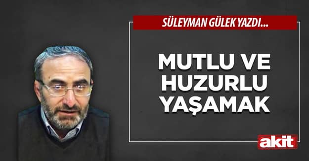 Mutlu ve huzurlu yaşamak