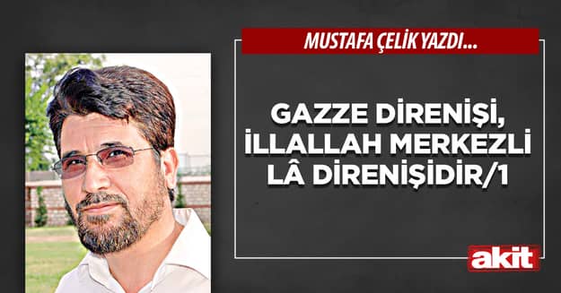 Gazze direnişi, illallah merkezli lâ direnişidir/1