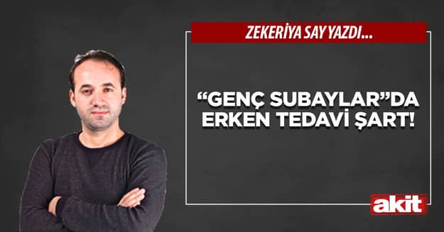 “Genç subaylar”da erken tedavi şart!