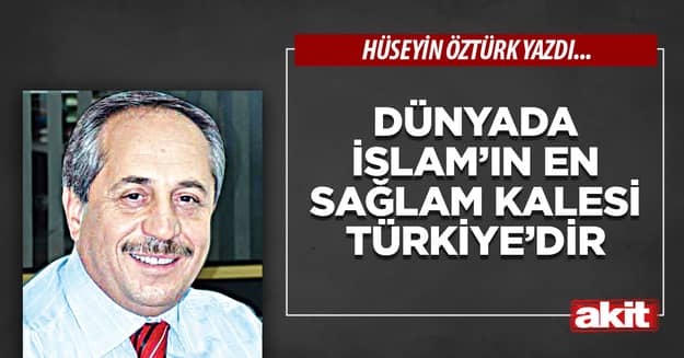 Dünyada İslam’ın En Sağlam Kalesi Türkiye’dir