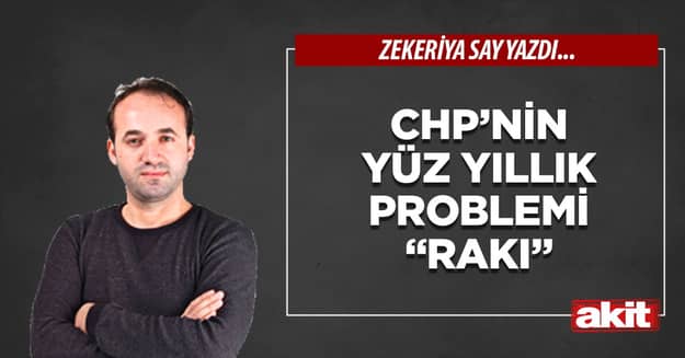 CHP’nin yüz yıllık problemi “rakı”