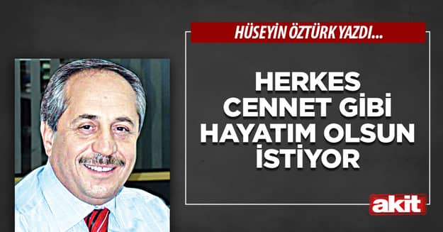 Herkes Cennet Gibi Hayatım Olsun İstiyor