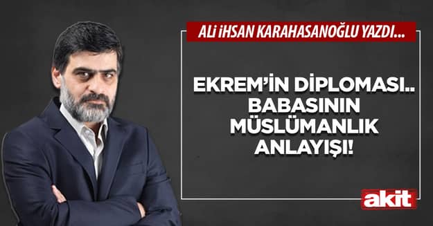 Ekrem’in diploması.. Babasının Müslümanlık anlayışı!