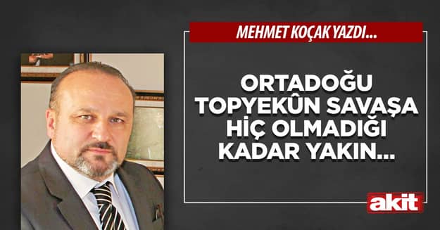 Ortadoğu topyekûn savaşa hiç olmadığı kadar yakın…