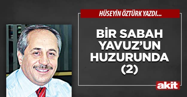 Bir Sabah Yavuz’un Huzurunda - 2