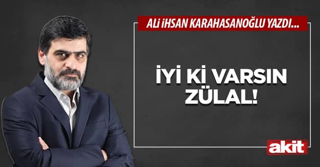 İyi ki varsın Zülal!