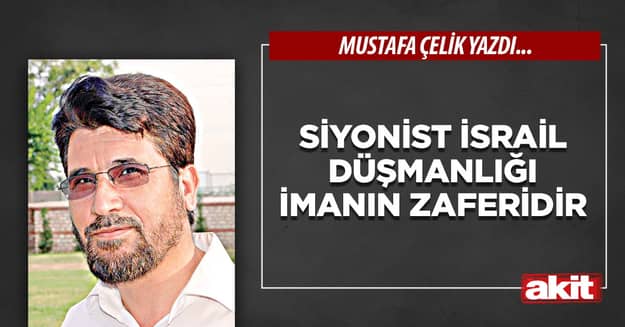 Siyonist İsrail düşmanlığı imanın zaferidir