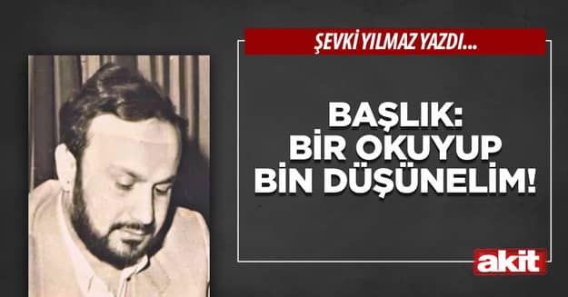Bir okuyup bin düşünelim!