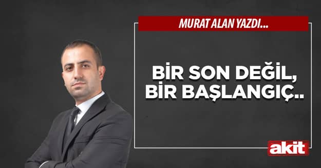 Bir son değil, bir başlangıç..