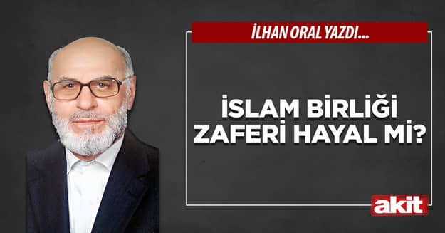 İslam birliği zaferi hayal mi?