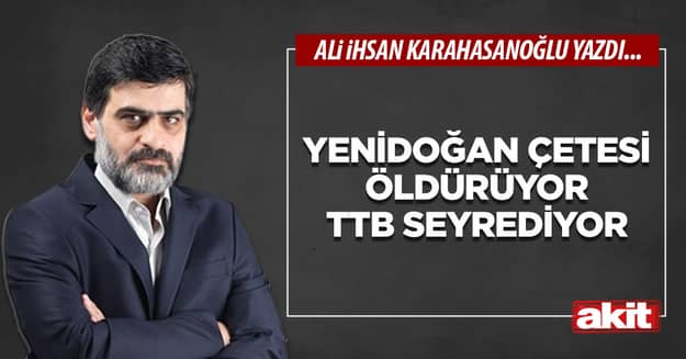 Yenidoğan çetesi öldürüyor TTB seyrediyor