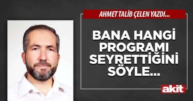 Bana hangi programı seyrettiğini söyle…