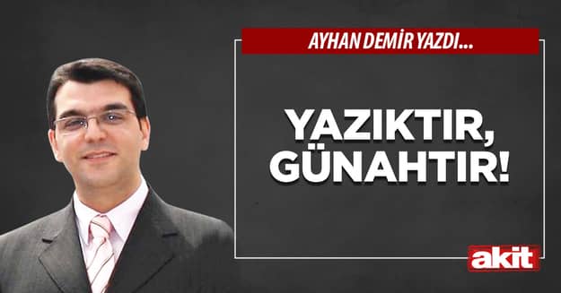 Yazıktır, günahtır!