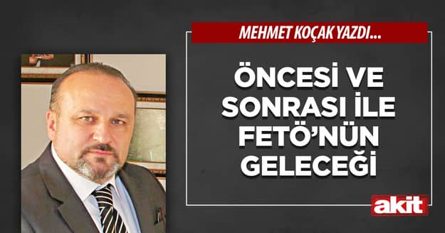 Öncesi ve sonrası ile FETÖ’nün geleceği