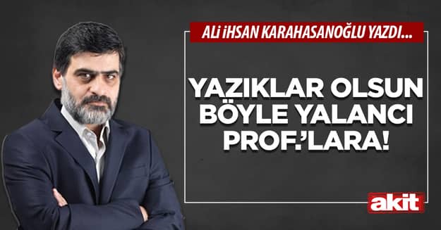 Yazıklar olsun böyle yalancı prof.’lara!