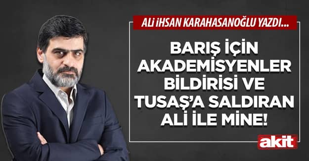 Barış için Akademisyenler Bildirisi ve TUSAŞ’a saldıran Ali ile Mine!