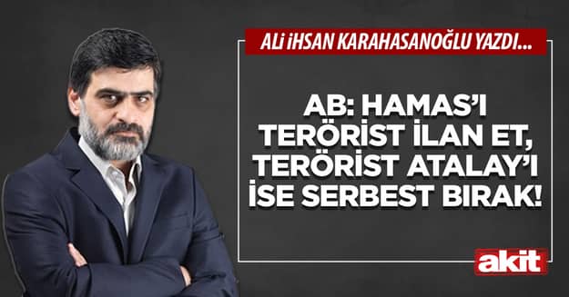 AB: HAMAS’ı terörist ilan et, terörist Atalay’ı ise serbest bırak!