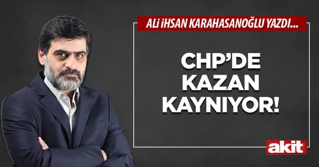 CHP’de kazan kaynıyor!