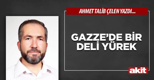 GAZZE’DE BİR DELİ YÜREK