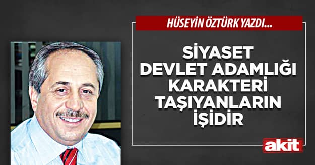 Siyaset devlet adamlığı karakteri taşıyanların işidir