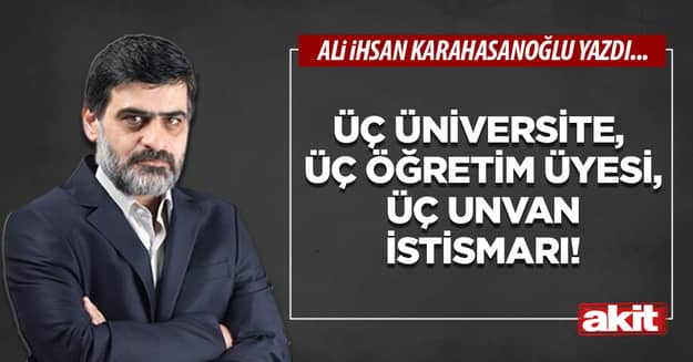 Üç üniversite, üç öğretim üyesi, üç unvan istismarı!