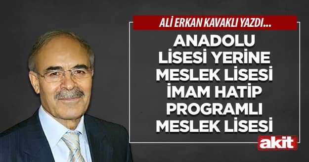 Anadolu Lisesi yerine Meslek Lisesi İmam Hatip Programlı Meslek Lisesi