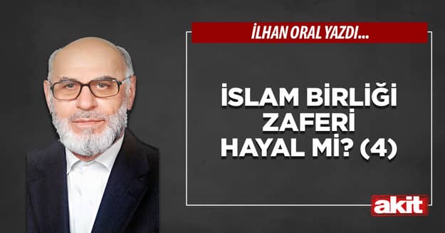 İslam birliği zaferi hayal mi? (4)