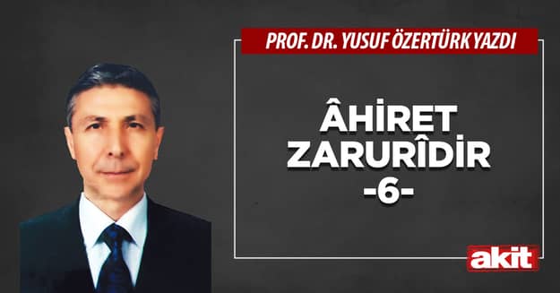 Âhiret zarurîdir -6-