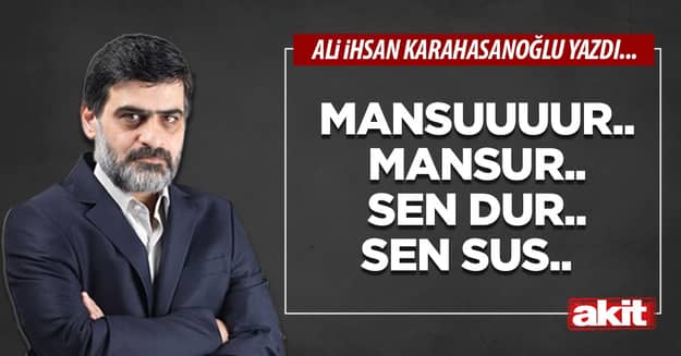 Mansuuuur.. Mansur.. Sen dur.. Sen sus..