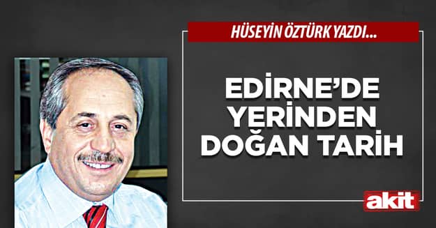 Edirne’de yerinden doğan tarih