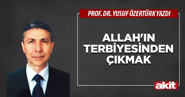 Allah’ın terbiyesinden çıkmak