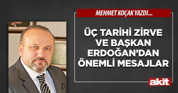 Üç tarihi zirve ve Başkan Erdoğan’dan önemli mesajlar