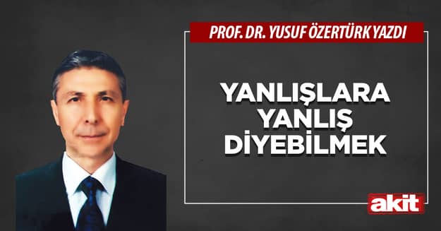 Yanlışlara yanlış diyebilmek
