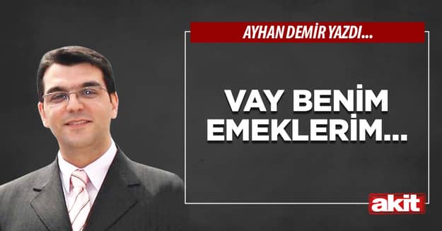 Vay benim emeklerim…
