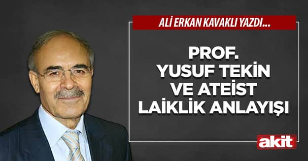 Prof. Yusuf Tekin ve ateist laiklik anlayışı
