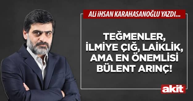Teğmenler, İlmiye Çığ, laiklik, ama en önemlisi Bülent Arınç!