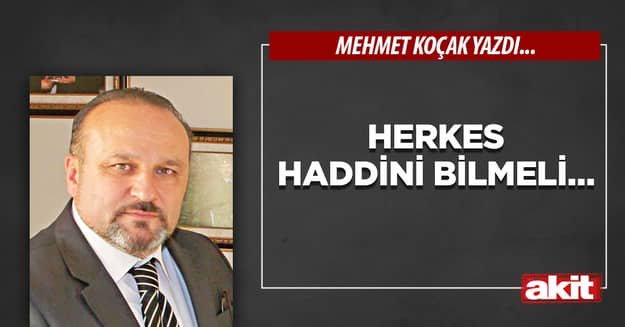 Herkes haddini bilmeli…