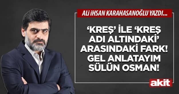 ‘Kreş’ ile ‘kreş adı altındaki’ arasındaki fark! Gel anlatayım Sülün Osman!