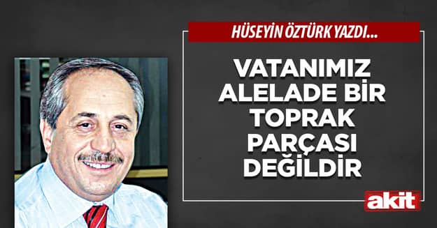 Vatanımız alelade bir toprak parçası değildir