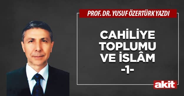 Cahiliye toplumu ve İslâm(1)