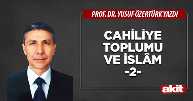 Cahiliye toplumu ve İslâm -2-